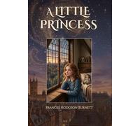 A Little Princess: The 1905 Inspirational Classic of Kindness and Perseverance