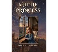 A Little Princess: The 1905 Inspirational Classic of Kindness and Perseverance. Large Print Edition