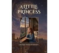 A Little Princess: The 1905 Inspirational Classic of Kindness and Perseverance. Large Print Edition