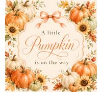 A Little Pumpkin Is On The Way: Baby Shower Guest Book and Gift Log | Cute Illustrated Pumpkins, Fall Leaves and Sunflowers Cover | 8.5 x 8.5 Inch Sign In Book for Advice, Wishes and Memories