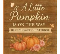 A Little Pumpkin Is On The Way Baby Shower Guest Book: Rustic Autumn Baby Shower Memory Keepsake for Guests, Predictions, and Wishes