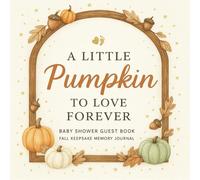 A Little Pumpkin to Love Forever: Fall Baby Shower Guest Book & Keepsake Memory Journal: Autumn Pumpkin Theme | Full Color Interior | Keepsake Guest ... & Wishes Pages, Gift Log, and Thank You Page