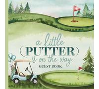 A Little Putter is on the Way: Golf Theme Baby Shower Guest Book Golf Theme With Gift Tracker & Photo Album