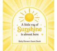 A Little Ray of Sunshine is almost here Baby Shower Guest Book: A Bright Keepsake Journal for Guest Wishes, Gift Logs & Memories