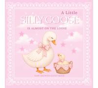 A Little Silly Goose Is Almost on the Loose: Baby Shower Guest Book for Baby Girl, Wishes, Advice, Predictions & Keepsake Memories