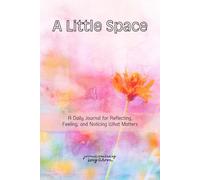 A Little Space: A Daily Journal for Reflecting, Feeling, and Noticing what Matters