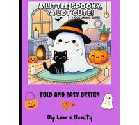 A Little Spooky, A Lot Cute!: A Cute Halloween Coloring Book for Adults and Teens Featuring Adorable Ghosts, Black Cats, Pumpkins, and Spooky Friends