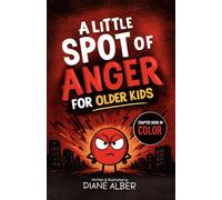 A Little SPOT of Anger For Older Kids: (Illustrated Emotion Chapter Books for Ages 8-12)