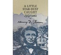 A Little Star-dust Caught: Epigrams of Henry D. Thoreau