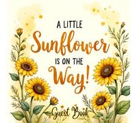 A Little Sunflower Is On the Way Baby Shower Guest Book: Rustic Floral Yellow Sunflower Theme Keepsake - Charming Baby Shower Memory Book with Guest ... for Parents, Gift Log, and Photo Keepsake