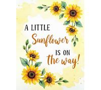 A Little Sunflower Is On the Way Baby Shower Guest Book: Yellow Sunflower Floral Theme Keepsake - Charming Baby Shower Memory Book with Guest Sign-In ... for Parents, Gift Log, and Photo Keepsake
