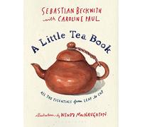 A Little Tea Book: All the Essentials from Leaf to Cup
