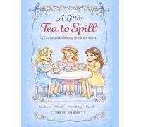 A Little Tea to Spill: A Christian Coloring Book for Girls: Teaching Kind Words, Friendship, and Biblical Truth (KJV) - A Mother Daughter Activity Inspired by “Tea Worth Spilling”