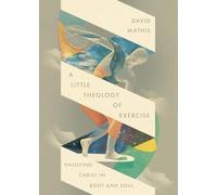 A Little Theology of Exercise: Enjoying Christ in Body and Soul