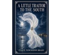 A Little Traitor to the South: A spirited Civil War tale of divided loyalties, dangerous attraction, and hard choices as one headstrong young woman is caught between duty, desire, and honor