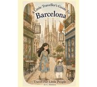 A Little Traveller's Guide To Barcelona: Travel For Little People