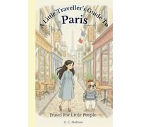 A Little Traveller's Guide To Paris: Travel For Little People