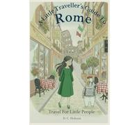A Little Traveller's Guide To Rome: 3 (Travel for Little People)