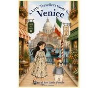 A Little Traveller's Guide To Venice: Travel For Little People