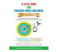 A LITTLEBOOK FOR " FREEDOM FROM LONELINESS": SIMPLE STEPS TO FIND CONNECTION, MEANING AND HAPPINESS. (CREATE A HAPPY AND FULFILLED LIFE)