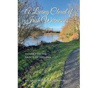 A Living Cloud of Irish Witnesses: Hymns for the Saints of Ireland