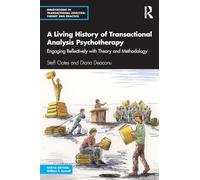 A Living History of Transactional Analysis Psychotherapy: Engaging Reflectively with Theory and Methodology (Innovations in Transactional Analysis: Theory and Practice)