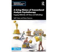 A Living History of Transactional Analysis Psychotherapy: Engaging Reflectively with Theory and Methodology (Innovations in Transactional Analysis: Theory and Practice)