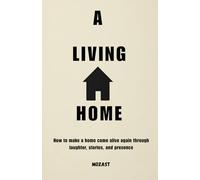 A Living Home: How to make a home come alive again through laughter, stories, and presence