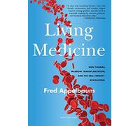 A Living Medicine: Don Thomas, Marrow Transplantation, and the Cell Therapy Revolution