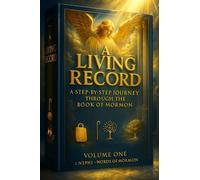 A Living Record: A Step-by-step Journey Through the Book of Mormon: Volume One: 1 Nephi - Words of Mormon (A Living Record: A Step-by-step Devotional Series)