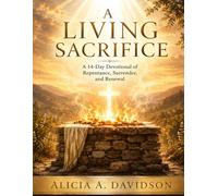 A Living Sacrifice: A 14-Day Devotional of Repentance, Surrender, and Renewal
