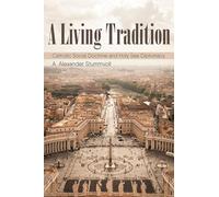 A Living Tradition: Catholic Social Doctrine and Holy See Diplomacy: 4 (Studies in World Catholicism)