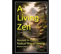 A Living Zen: Rooted in Osho’s Radical Way of Seeing (Sufi, Tao, Zen - Timeless Wisdom Series)