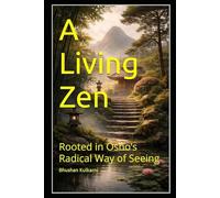 A Living Zen: Rooted in Osho’s Radical Way of Seeing (Sufi, Tao, Zen - Timeless Wisdom Series)