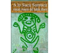 A lo Sucu Sumucu: Raíces Mayas del Habla Jíbara (Volumen IX)