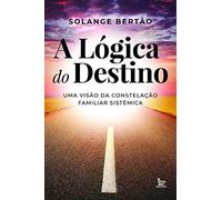 A lógica do destino: Uma visão da constelação familiar sistêmica