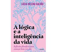 A lógica e a inteligência da vida: Reflexões filosóficas para começar bem o seu dia Capa comum - 5 o