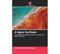 A lógica facilitada: Uma cartilha sobre lógica de género e contexto de desenvolvimento