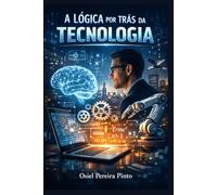 A Lógica por Trás da Tecnologia