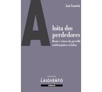 A loita dos perdedores: Razón e xénese da guerrilla antifranquista en Galiza: 433 (Ensaio)