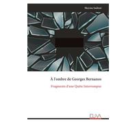 À l'ombre de Georges Bernanos: Fragments d'une Quête Interrompue