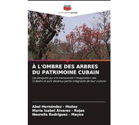 À L'OMBRE DES ARBRES DU PATRIMOINE CUBAIN: Les bosquets qui ont transcendé l'imagination des Cubains et sont devenus partie intégrante de leur culture