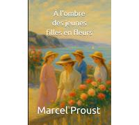 À l'ombre des jeunes filles en fleurs: À la recherche du temps perdu