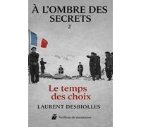 À L'OMBRE DES SECRETS - SAISON 2 - LE TEMPS DES CHOIX: COLLABORATION, RESISTANCE, JEAN MOULIN, LE PLATEAU DES GLIÈRES, LES ENFANTS D'IZIEU