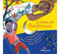 A l'ombre du flamboyant: 30 comptines créoles Haïti, Guadeloupe, Martinique et la Réunion