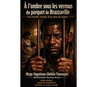 À l'ombre sous les verrous du parquet de Brazzaville: Une famille victime d’un déni de justice