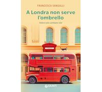 A Londra non serve l'ombrello. Volevo solo cambiare vita! (Varia narrazioni)