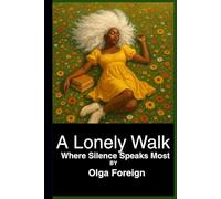 A Lonely Walk: Where Silence Speaks Most (Poetry by Olga Foreign)