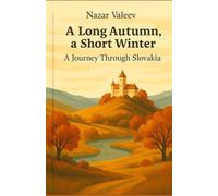 A Long Autumn, a Short Winter: A Journey Through Slovakia