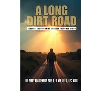 A Long Dirt Road: A Journey in Overcoming Through the Power of God